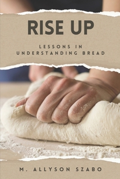 Paperback Rise Up: Lessons in Understanding Bread Book