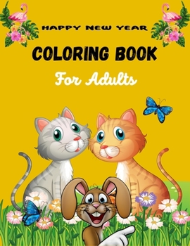 Paperback HAPPY NEW YEAR COLORING BOOK For Adults: A Fun Coloring Book For Boys & Girls (Cute gifts for adults) Book