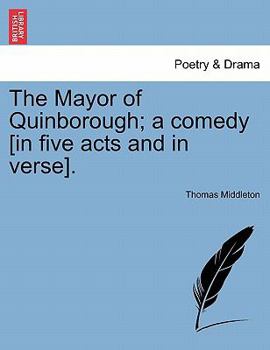 Paperback The Mayor of Quinborough; A Comedy [In Five Acts and in Verse]. Book