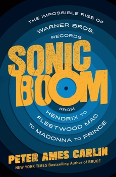 Hardcover Sonic Boom: The Impossible Rise of Warner Bros. Records, from Hendrix to Fleetwood Mac to Madonna to Prince Book