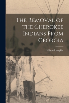 Paperback The Removal of the Cherokee Indians From Georgia Book