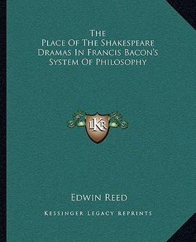 Paperback The Place Of The Shakespeare Dramas In Francis Bacon's System Of Philosophy Book