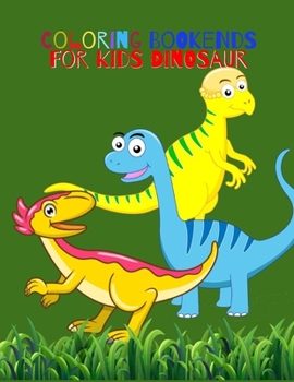 Coloring Bookends For Kids Dinosaur: The Dinosaur Adult And Toddler Coloring Book, Relieve Stress and Anxiety While You Color Fun with Letters, ... Digging and Coloring for   Dinosaurs