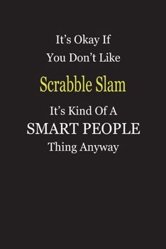 It's Okay If You Don't Like Scrabble Slam It's Kind Of A Smart People Thing Anyway: Blank Lined Notebook Journal Gift Idea