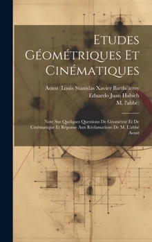 Hardcover Etudes Géométriques Et Cinématiques: Note Sur Quelques Questions De Géométrie Et De Cinématique Et Réponse Aux Réclamations De M. L'abbé Aoust [French] Book