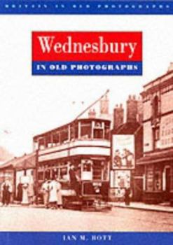 Wednesbury in Old Photographs (Britain in Old Photographs)