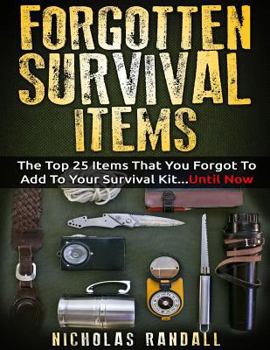 Paperback Forgotten Survival Items: The Top 25 Items That You Forgot To Add To Your Survival Kit...Until Now Book