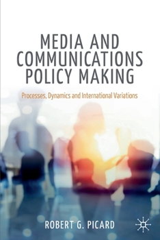 Paperback Media and Communications Policy Making: Processes, Dynamics and International Variations Book