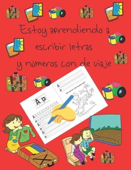Estoy aprendiendo a escribir letras  y números con de viaje: libros de seguimiento de letras para niños de 4 a 8 años, páginas para aprender a ... letter tracing Spanish (Spanish Edition)