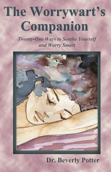 Paperback The Worrywart's Companion: Twenty-One Ways to Soothe Yourself and Worry Smart Book