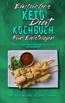 Einfaches Keto-Diät-Kochbuch Für Einsteiger: Das Beste Keto-Diät-Kochbuch Zum Abnehmen Ohne Verzicht Auf Ihre Lieblingsgerichte (Easy Keto Diet ... Beginners) (German Version)