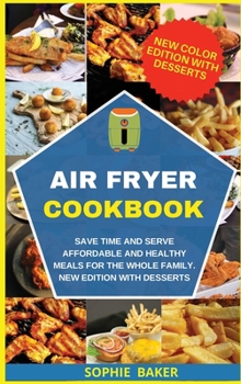 Air Fryer Cookbook: Save Time and Serve Affordable and Healthy Meals for the Whole Family