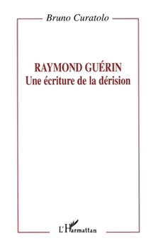 Paperback Raymond Guérin: une écriture de la dérision [French] Book