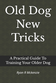 Paperback Old Dog New Tricks: A Practical Guide To Training Your Older Dog Book