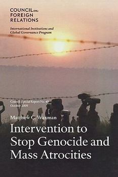 Paperback Intervention to Stop Genocide and Mass Atrocities: Council Special Report No. 49, October 2009 Book