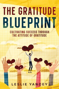 Paperback The Gratitude Blueprint: Cultivating Success Through the Attitude of Gratitude Book