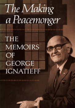 Paperback The Making of a Peacemonger: The Memoirs of George Ignatieff Book