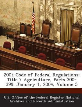 Paperback 2004 Code of Federal Regulations: Title 7 Agriculture, Parts 300-399: January 1, 2004, Volume 5 Book
