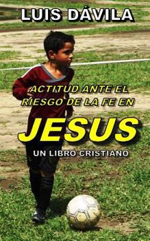 Actitud Ante el Riesgo de la Fe en Jesus
