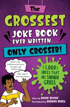 Paperback The Grossest Joke Book Ever Written... Only Grosser!: 1,000 Jokes That Are Sooooo Gross Book