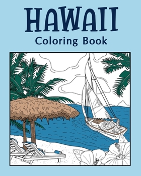 Paperback Hawaii Coloring Book, Coloring Books for Adults: Hawaii Themes and Landmarks Coloring Pages, Kamehameha, Nene Bird, Sailing Life Book