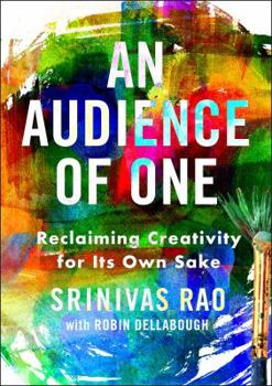Hardcover An Audience of One: Reclaiming Creativity for Its Own Sake Book