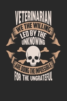 Veterinarian We The Willing Led By The Unknowing Are Doing The Impossible For The Ungrateful: Veterinarian Notebook Veterinarian Journal Handlettering Logbook 110 DOT GRID Paper Pages 6 x 9