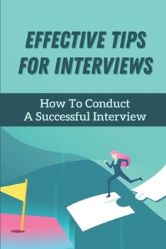 Paperback Effective Tips For Interviews: How To Conduct A Successful Interview: How To Manage The Stress Of Interviews Book