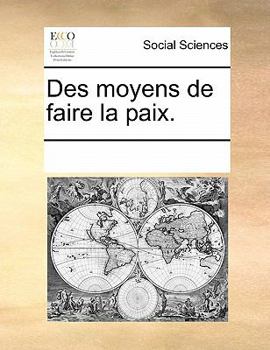 Paperback Des Moyens de Faire La Paix. [French] Book
