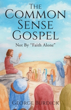 Paperback The Common Sense Gospel: Not By Faith Alone Book