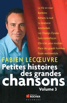 Petites Histoires Des Grandes Chansons: Volume 3