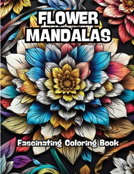 Flower Mandalas: Fascinating Coloring Book