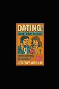 DATING! - Blast From The Past: Pre-Digital Era Dating and Communication Skills from 1970’s, 80’s and 90’s of Real-World Romance. A historic lesson set that is ultimately most important, still today