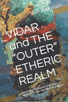 Paperback VIDAR and THE "OUTER" ETHERIC REALM: A personal encounter with higher spiritual beings - and their teachings - Book