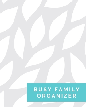 Busy Family Organizer: All-In-One Household Management Tracker & Planner - Includes Workout Routine, Grocery Lists, Personal Goals, Family Savings & ... Weekly Undated - 150 pages - (8 x 10 inches)