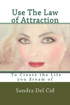 Paperback Use The Law of Attraction to Create the Life of your Dreams: Create the Life you dream of Book