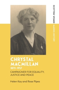 Chrystal Macmillan, 1872-1937: Campaigner for Equality, Justice and Peace (Scottish Women Making History)