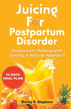 Paperback Juicing for Postpartum Disorder: Postpartum Healing with Juicing: A Natural Approach Book