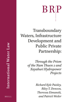 Paperback Transboundary Waters, Infrastructure Development and Public Private Partnership: Through the Prism of the Nam Theun 2 and Xayaburi Hydropower Projects Book