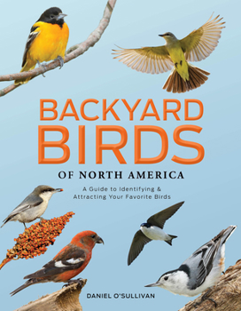 Hardcover Backyard Birds of North America: A Guide to Identifying and Attracting Your Favorite Birds Book