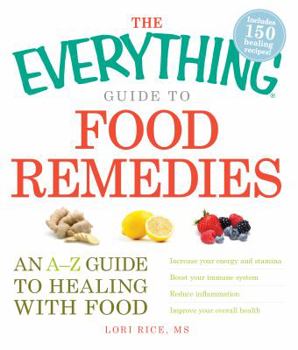 Paperback The Everything Guide to Food Remedies: An A-Z Guide to Healing with Food Book