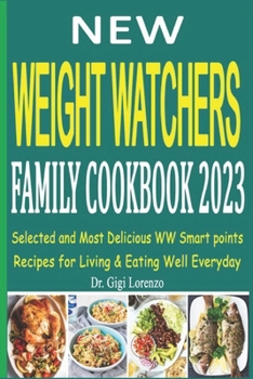 Paperback New Weight Watchers Family Cookbook 2023: Selected and Most Delicious WW Smart points Recipes for Living & Eating Well Everyday Book