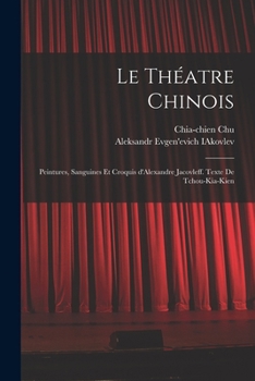 Le théatre chinois; peintures, sanguines et croquis d'Alexandre Jacovleff. Texte de Tchou-Kia-Kien