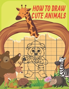 Paperback How To Draw Cute Animals: Cute Animals Drawing Grid Activity Book for Kids To Develop Observation and Art Skills, Easy Step by Step Drawing & Ac [Large Print] Book