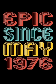 Epic Since May 1976: Perfect Birthday Gift for 44 Year Old Men and Women
