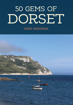 Paperback 50 Gems of Dorset: The History & Heritage of the Most Iconic Places Book