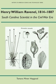 Henry William Ravenel, 1814-1887: South Carolina Scientist in the Civil War Era (History Amer Science & Technol) - Book  of the History of American Science and Technology
