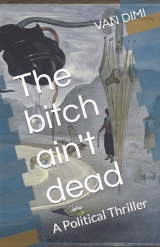 Paperback The bitch ain't dead: A Political Thriller Book