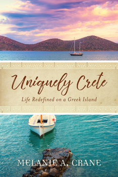 Paperback Uniquely Crete: Life Redefined on a Greek Island Book