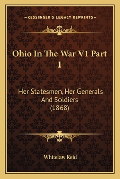 Paperback Ohio In The War V1 Part 1: Her Statesmen, Her Generals And Soldiers (1868) Book